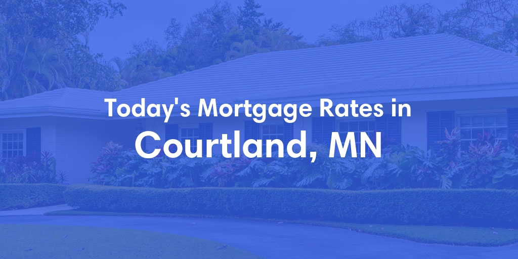 The Current Average Mortgage Rates in Courtland, MN - Updated: Sat, May 4, 2024