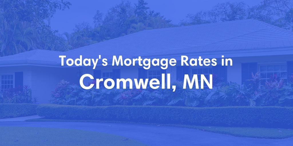 The Current Average Mortgage Rates in Cromwell, MN - Updated: Mon, Apr 29, 2024