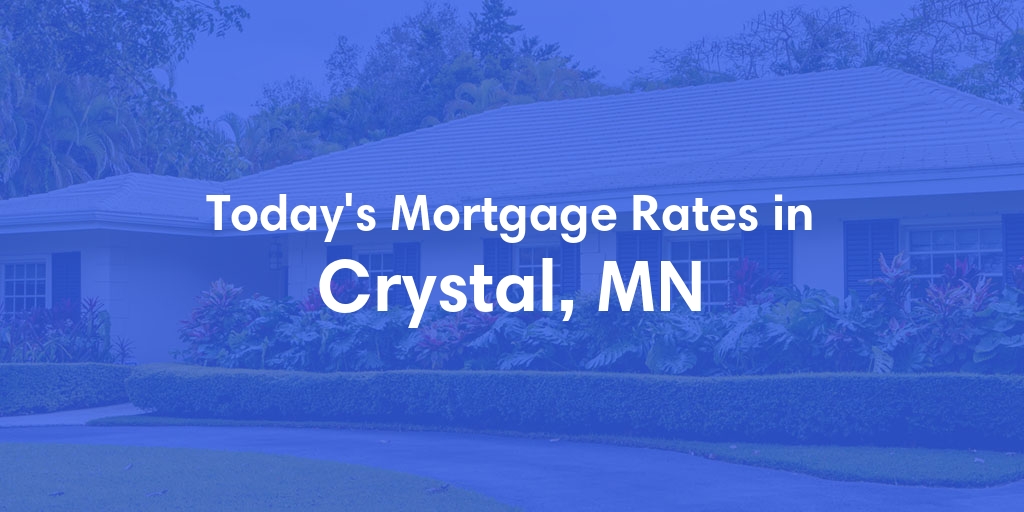 The Current Average Mortgage Rates in Crystal, MN - Updated: Sun, May 5, 2024