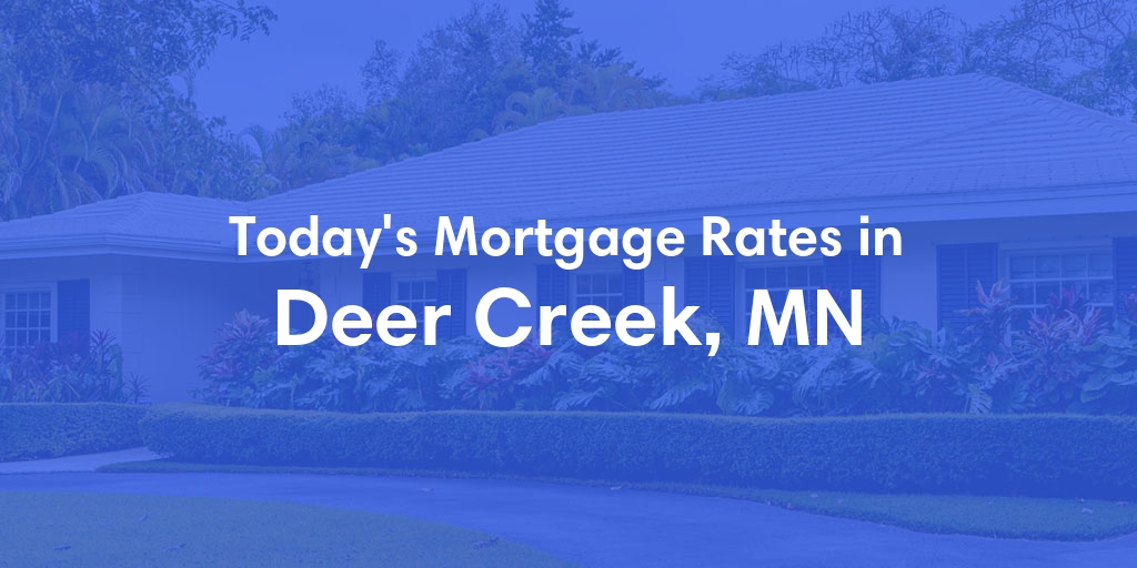 The Current Average Mortgage Rates in Deer Creek, MN - Updated: Thu, May 2, 2024