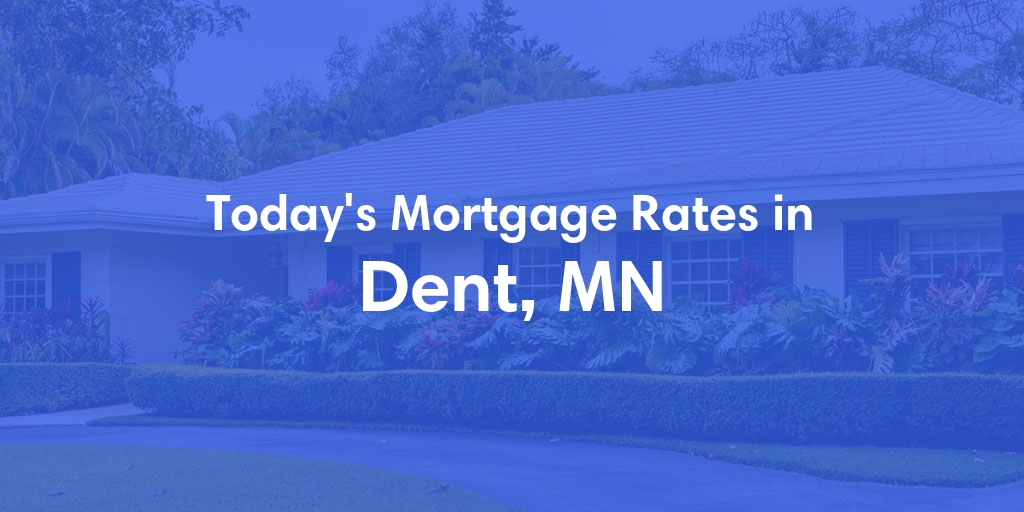 The Current Average Mortgage Rates in Dent, MN - Updated: Thu, May 2, 2024