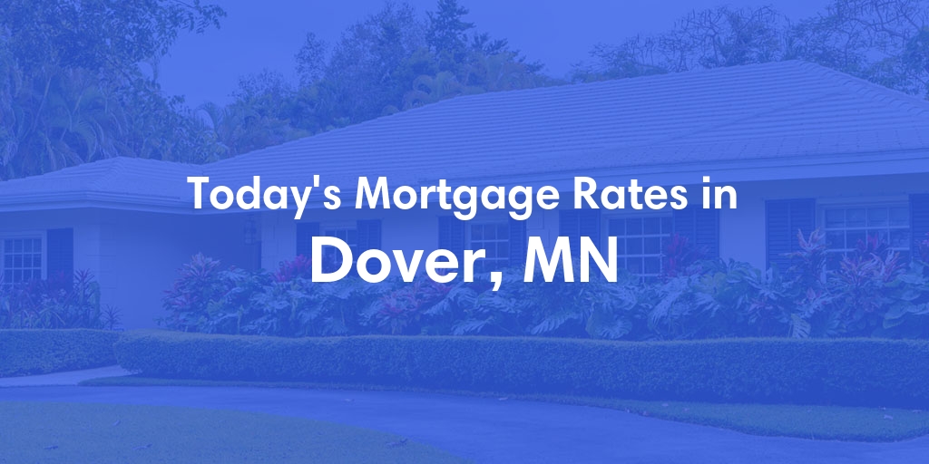 The Current Average Mortgage Rates in Dover, MN - Updated: Tue, May 7, 2024