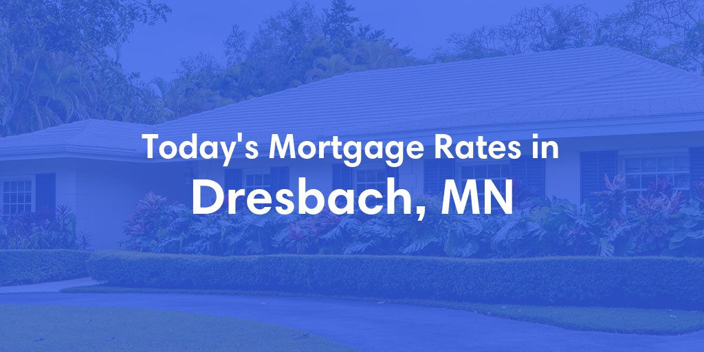 The Current Average Mortgage Rates in Dresbach, MN - Updated: Sat, May 4, 2024
