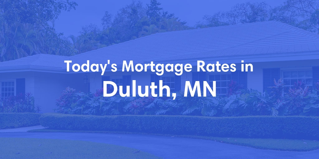 The Current Average Mortgage Rates in Duluth, MN - Updated: Sun, May 12, 2024