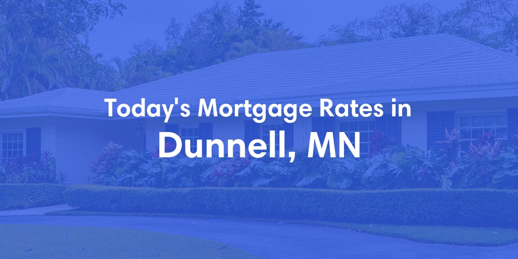 The Current Average Mortgage Rates in Dunnell, MN - Updated: Mon, Apr 29, 2024