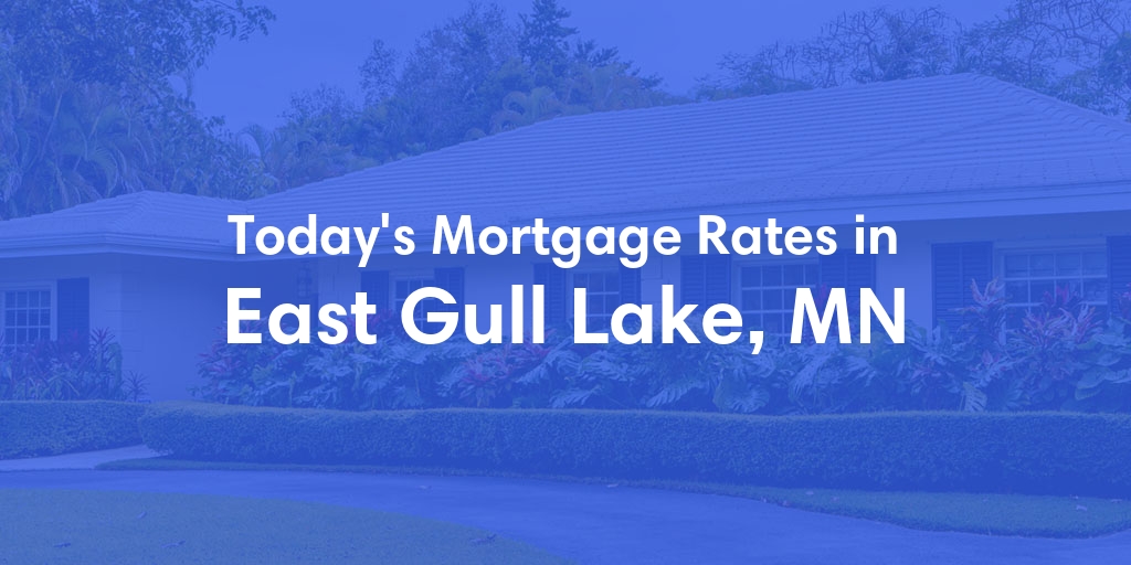 The Current Average Mortgage Rates in East Gull Lake, MN - Updated: Mon, May 6, 2024