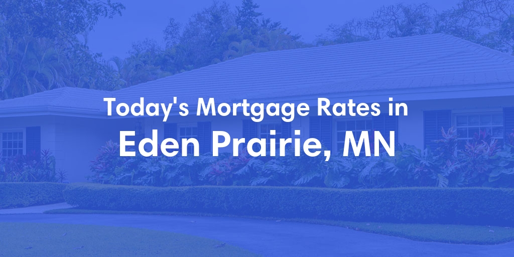 The Current Average Mortgage Rates in Eden Prairie, MN - Updated: Mon, May 6, 2024