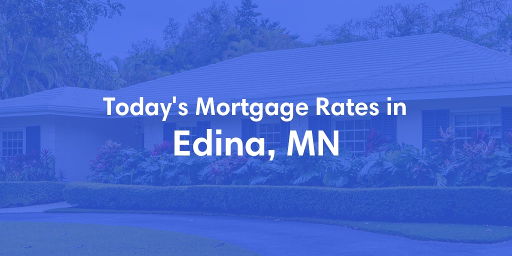 The Current Average Mortgage Rates in Edina, MN - Updated: Sun, May 5, 2024