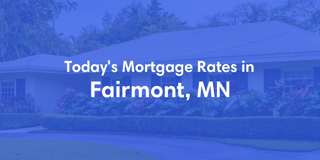The Current Average Mortgage Rates in Fairmont, MN - Updated: Tue, Apr 30, 2024