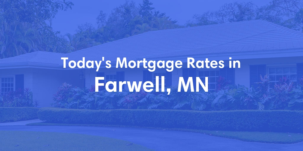 The Current Average Mortgage Rates in Farwell, MN - Updated: Mon, Apr 29, 2024