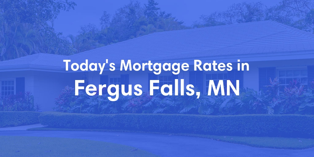 The Current Average Mortgage Rates in Fergus Falls, MN - Updated: Thu, May 2, 2024