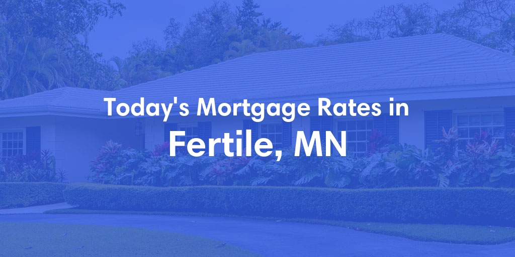 The Current Average Mortgage Rates in Fertile, MN - Updated: Thu, May 2, 2024