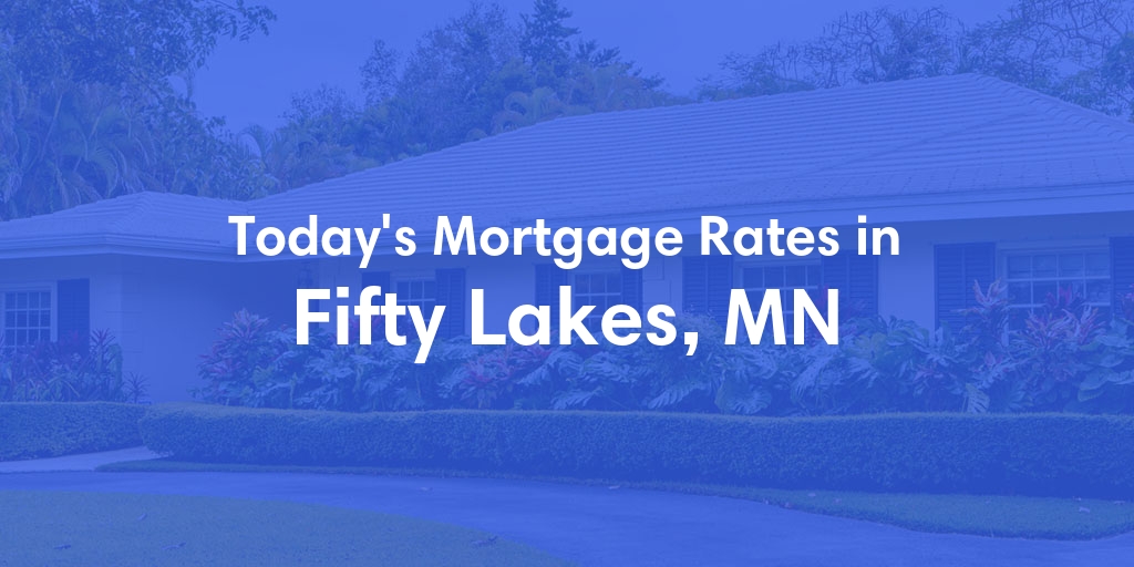 The Current Average Refinance Rates in Fifty Lakes, MN - Updated: Wed, Jun 5, 2024