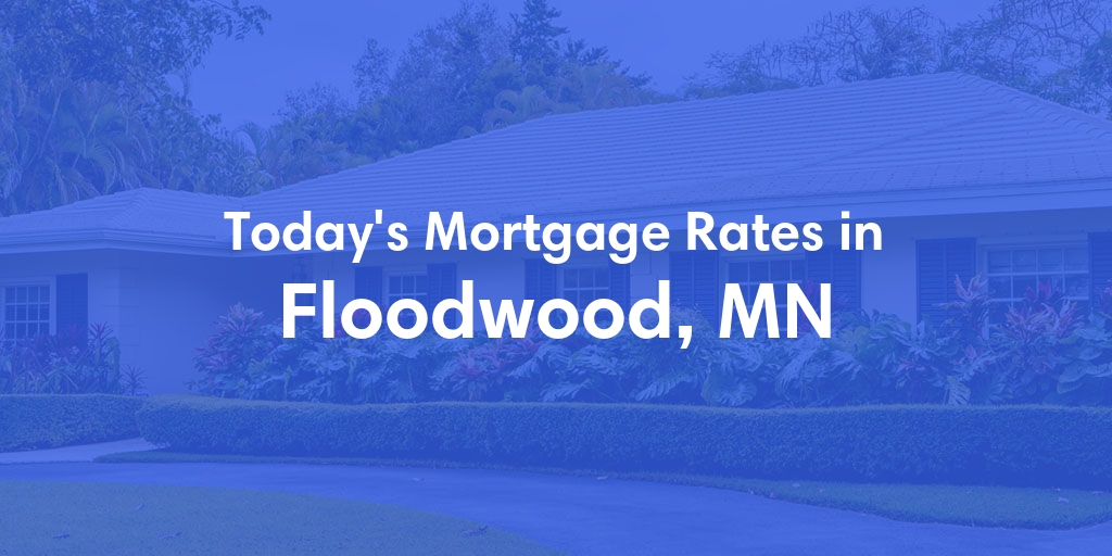 The Current Average Mortgage Rates in Floodwood, MN - Updated: Sun, May 12, 2024