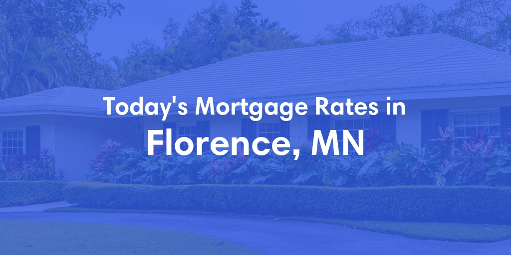 The Current Average Mortgage Rates in Florence, MN - Updated: Wed, May 1, 2024