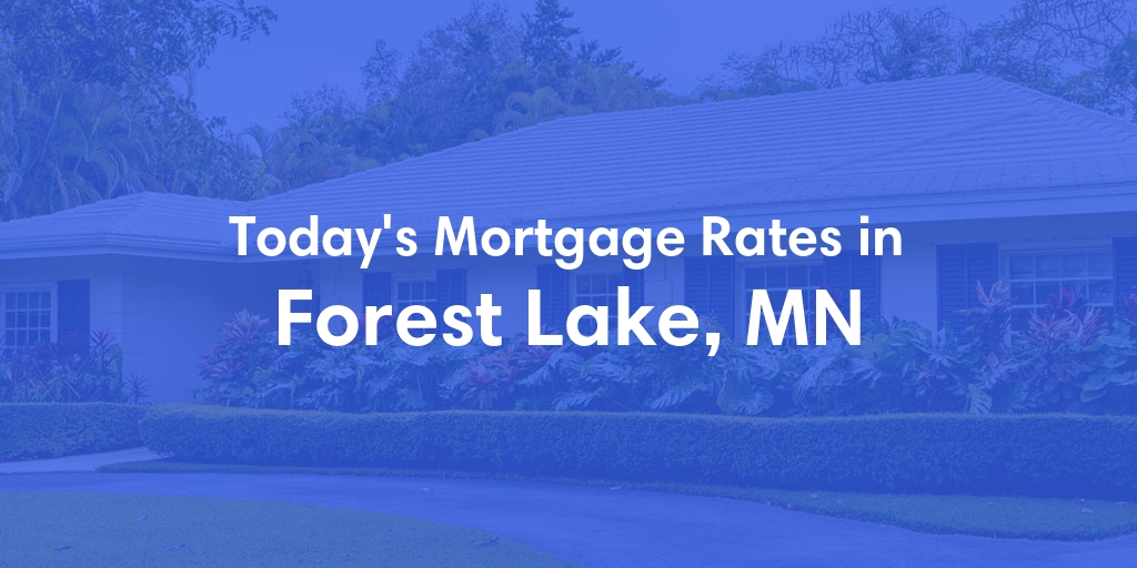 The Current Average Mortgage Rates in Forest Lake, MN - Updated: Wed, May 8, 2024