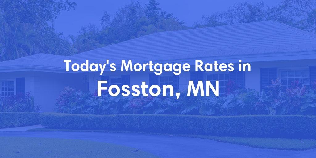 The Current Average Mortgage Rates in Fosston, MN - Updated: Thu, May 2, 2024