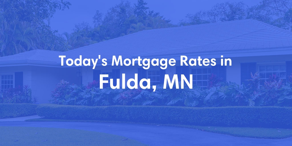 The Current Average Mortgage Rates in Fulda, MN - Updated: Mon, May 6, 2024