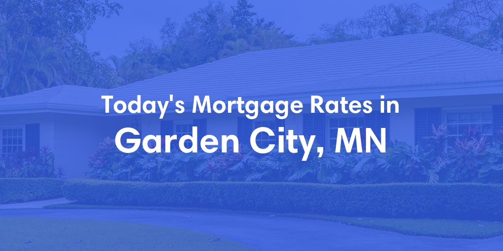The Current Average Mortgage Rates in Garden City, MN - Updated: Sun, Apr 28, 2024