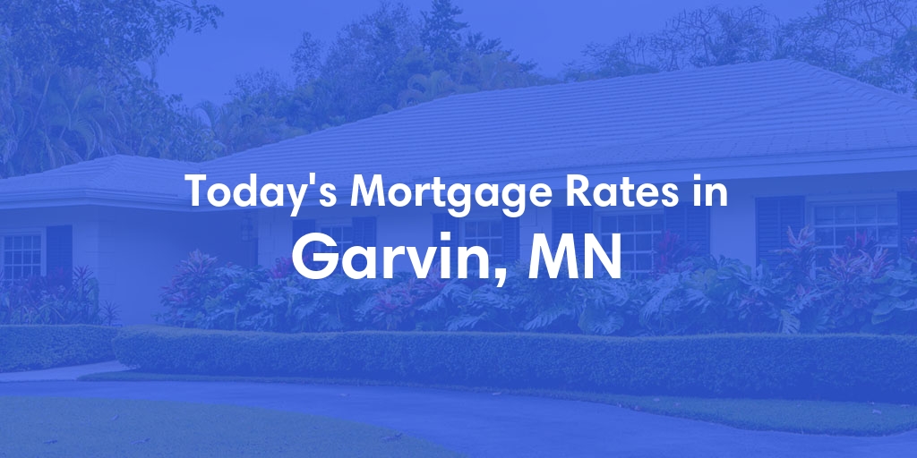 The Current Average Mortgage Rates in Garvin, MN - Updated: Wed, May 8, 2024