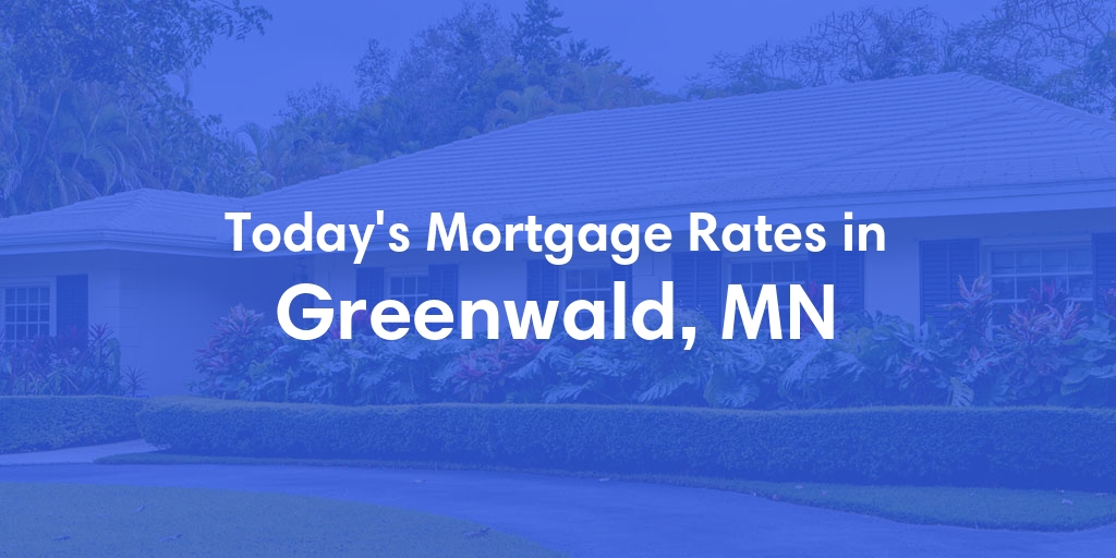 The Current Average Mortgage Rates in Greenwald, MN - Updated: Mon, May 6, 2024