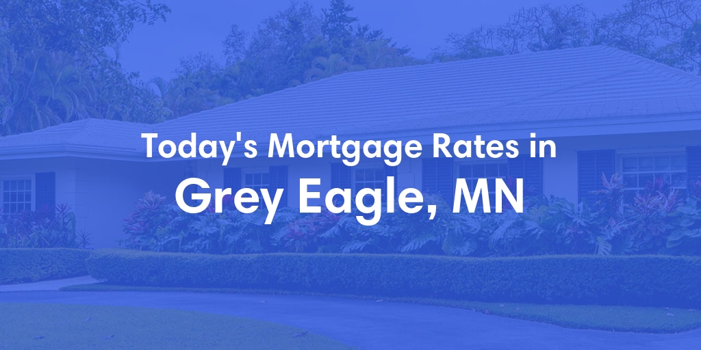 The Current Average Mortgage Rates in Grey Eagle, MN - Updated: Sun, May 5, 2024