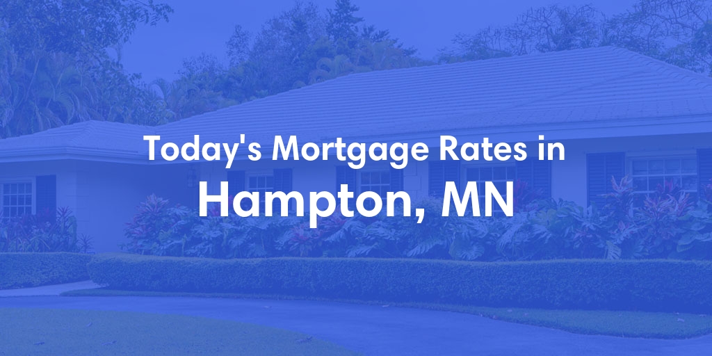 The Current Average Mortgage Rates in Hampton, MN - Updated: Fri, May 3, 2024