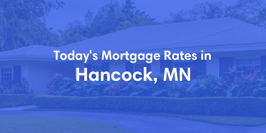 The Current Average Mortgage Rates in Hancock, MN - Updated: Sat, Apr 27, 2024