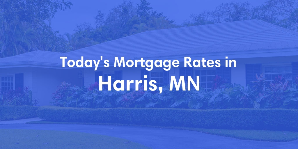 The Current Average Mortgage Rates in Harris, MN - Updated: Tue, May 7, 2024