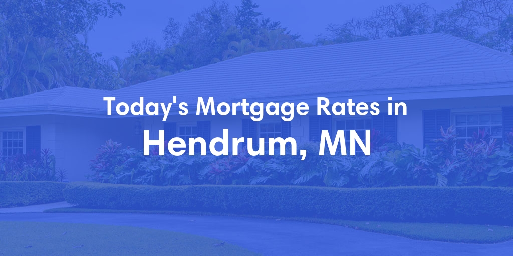 The Current Average Mortgage Rates in Hendrum, MN - Updated: Fri, May 3, 2024
