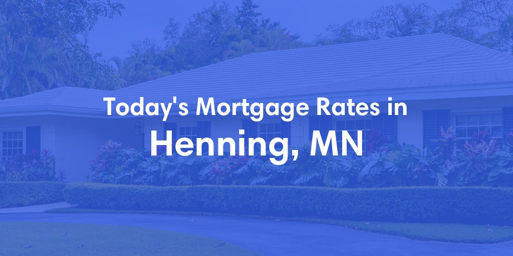 The Current Average Mortgage Rates in Henning, MN - Updated: Thu, May 2, 2024