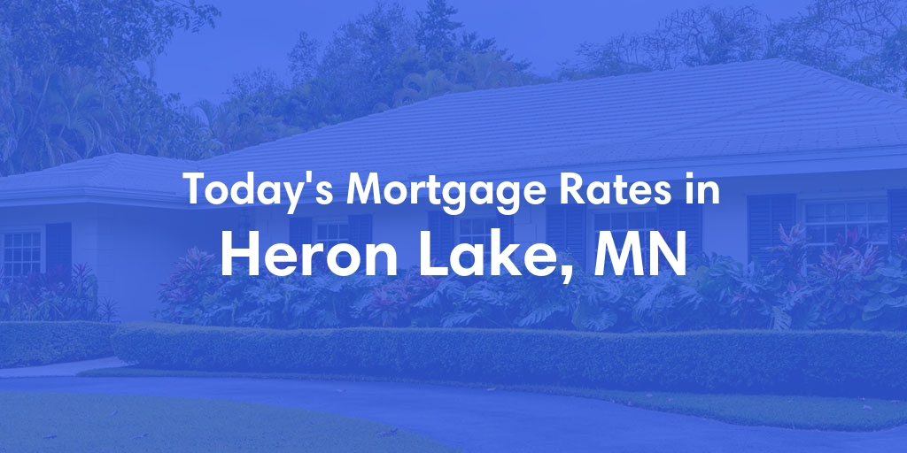 The Current Average Mortgage Rates in Heron Lake, MN - Updated: Wed, May 1, 2024