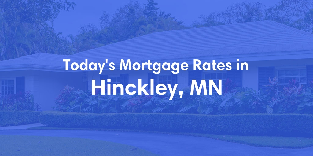 The Current Average Mortgage Rates in Hinckley, MN - Updated: Thu, May 2, 2024