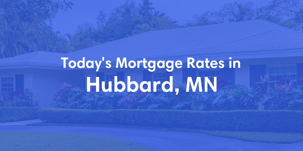 The Current Average Mortgage Rates in Hubbard, MN - Updated: Mon, Apr 29, 2024