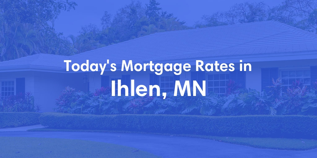 The Current Average Mortgage Rates in Ihlen, MN - Updated: Thu, May 2, 2024