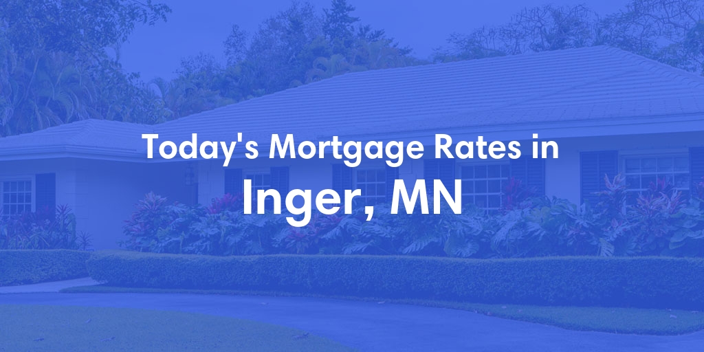 The Current Average Mortgage Rates in Inger, MN - Updated: Sun, Apr 28, 2024