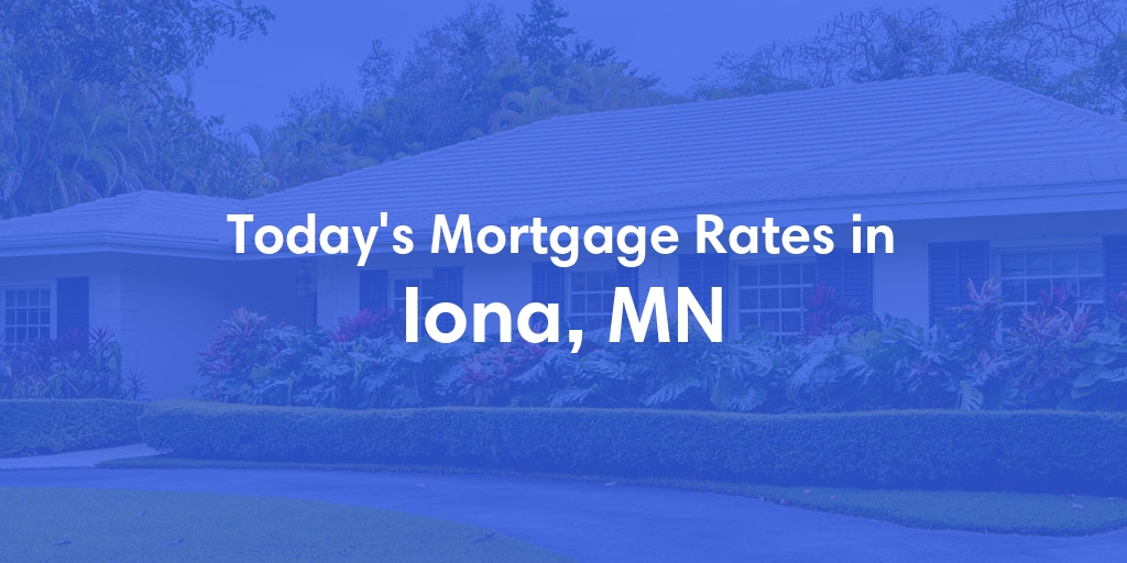 The Current Average Mortgage Rates in Iona, MN - Updated: Mon, May 6, 2024