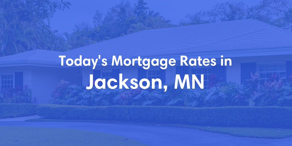The Current Average Mortgage Rates in Jackson, MN - Updated: Wed, May 1, 2024