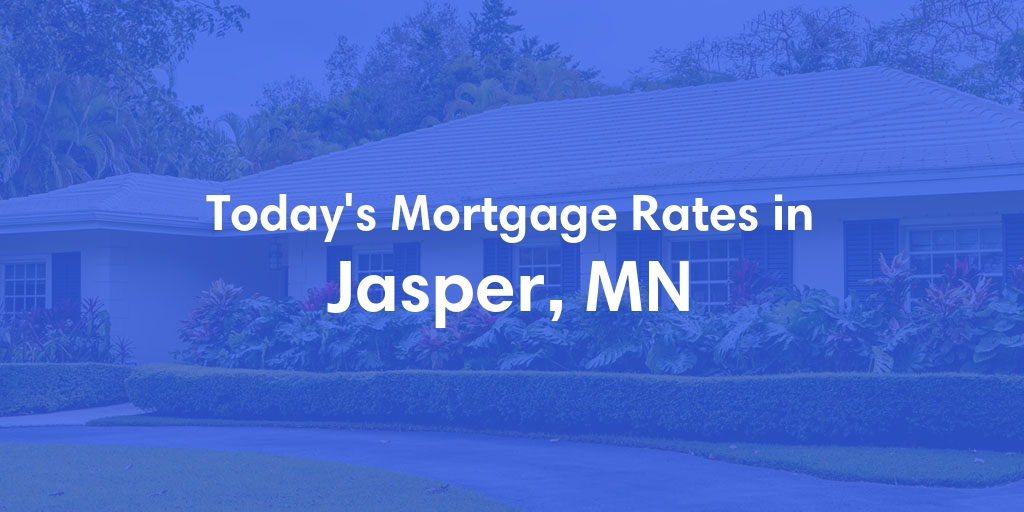 The Current Average Mortgage Rates in Jasper, MN - Updated: Tue, May 7, 2024
