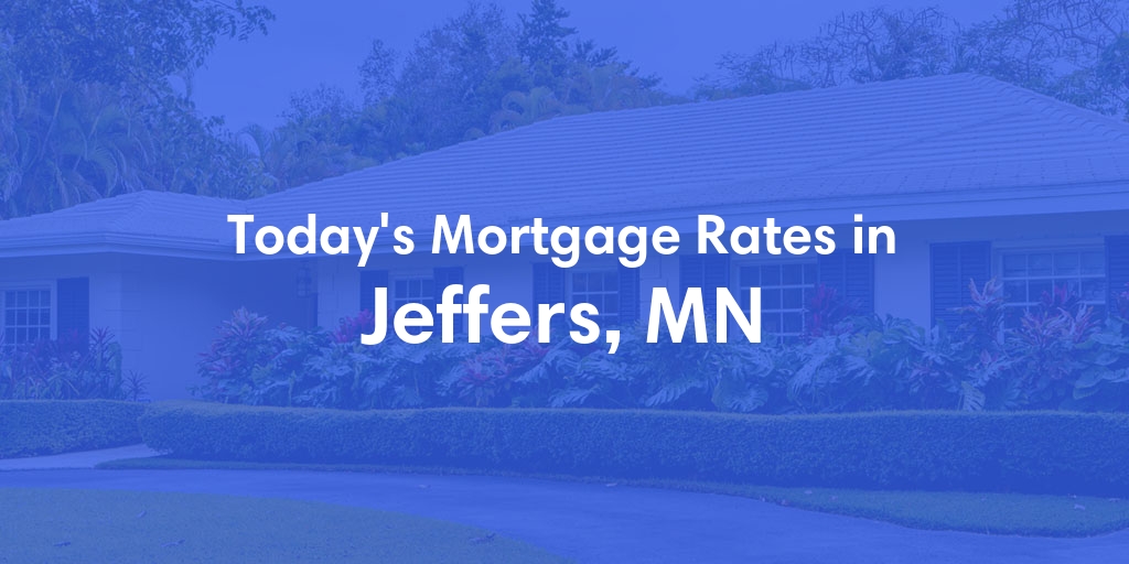 The Current Average Mortgage Rates in Jeffers, MN - Updated: Sun, May 5, 2024