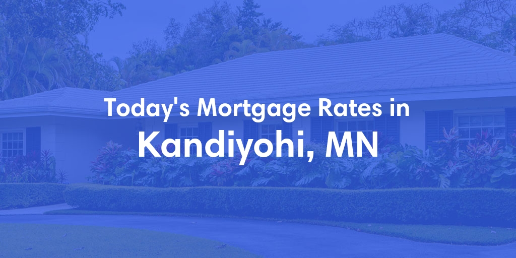 The Current Average Mortgage Rates in Kandiyohi, MN - Updated: Sat, Apr 27, 2024