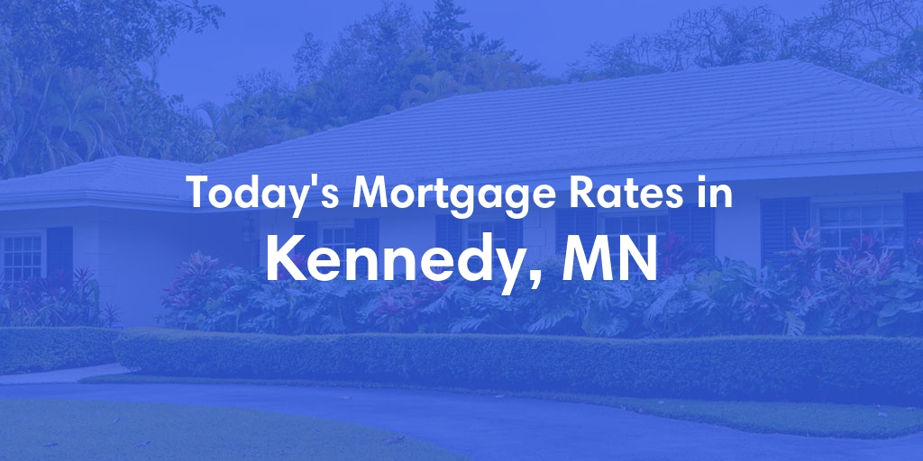 The Current Average Mortgage Rates in Kennedy, MN - Updated: Mon, Apr 29, 2024