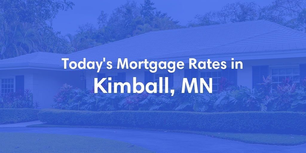 The Current Average Mortgage Rates in Kimball, MN - Updated: Mon, May 6, 2024