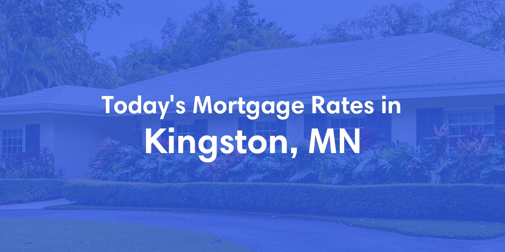 The Current Average Mortgage Rates in Kingston, MN - Updated: Thu, May 2, 2024