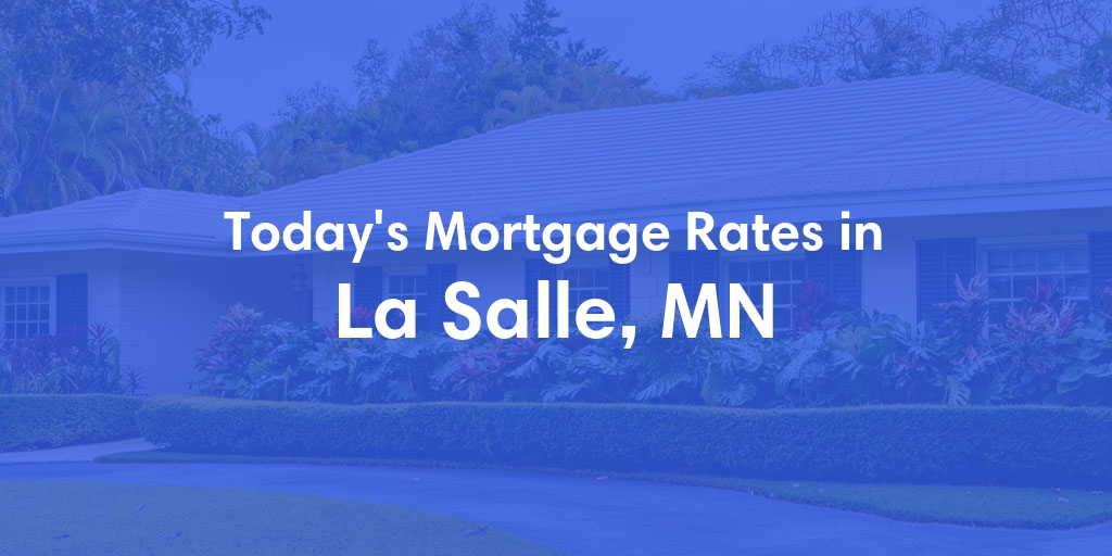 The Current Average Mortgage Rates in La Salle, MN - Updated: Wed, May 1, 2024