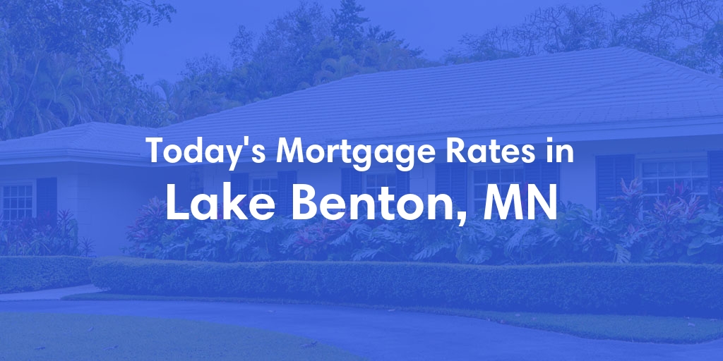 The Current Average Mortgage Rates in Lake Benton, MN - Updated: Sat, May 4, 2024
