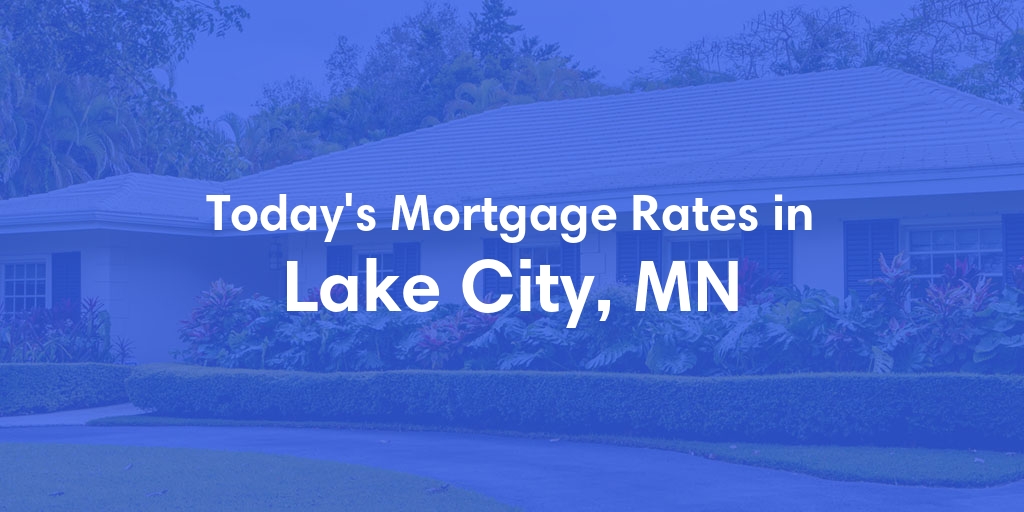 The Current Average Mortgage Rates in Lake City, MN - Updated: Mon, May 6, 2024
