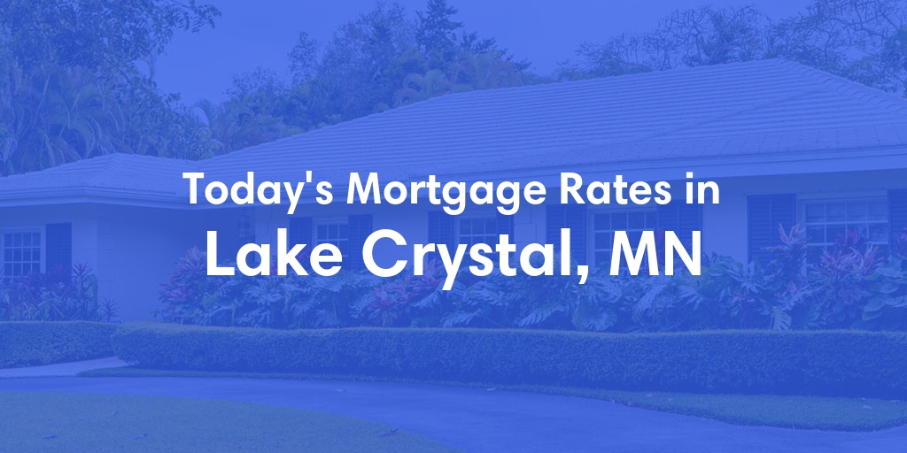 The Current Average Mortgage Rates in Lake Crystal, MN - Updated: Sun, Apr 28, 2024