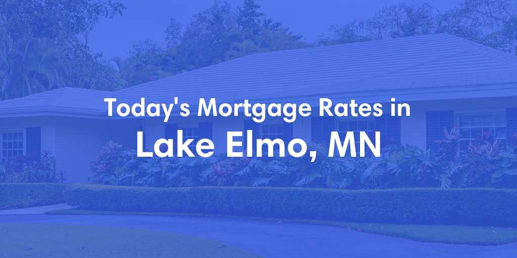 The Current Average Mortgage Rates in Lake Elmo, MN - Updated: Wed, May 8, 2024