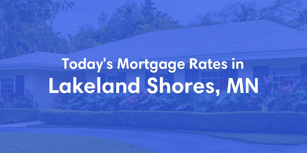 The Current Average Mortgage Rates in Lakeland Shores, MN - Updated: Wed, May 8, 2024